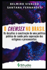 O Chemsex no Brasil: Os desafios Ã  construÃ§Ã£o de uma polÃ­tica pÃºblica de saÃºde pela superaÃ§Ã£o dos estigmas e preconceitos