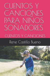 Cuentos Y Canciones Para Niños Soñadores: Cuentos Y Canciones