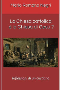 La Chiesa cattolica Ã¨ la Chiesa di GesÃ¹ ?