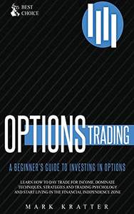 Options Trading: Learn How To Dominate Techniques, Strategies And Trading Psychology And Start Living In The Financial Independence Zone - 9781802678963