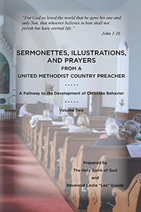 Sermonettes, Illustrations, And Prayers From A United Methodist Country Preacher, Vol 2: A Pathway To The Development Of Christlike Behavior - 9781736577813 Sermonettes, Illustrations, And Prayers From A United Methodist Country Preacher, Vol 2: A Pathway To The Development Of Christlike Behavior - 9781736577813