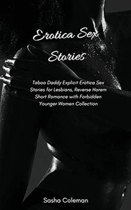 Erotica Sex Stories: Taboo Daddy Explicit Erotica Sex Stories For Lesbians, Reverse Harem Short Romance With Forbidden Younger Women Collection - 9781803178783