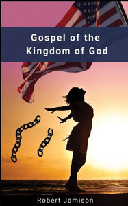 Gospel of the Kingdom of God: Restoring God's Kingdom on earth