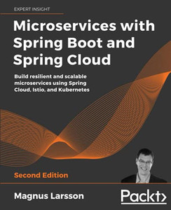 Microservices With Spring Boot And Spring Cloud: Build Resilient And Scalable Microservices Using Spring Cloud, Istio, And Kubernetes, 2Nd Edition - 9781801072977