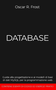 Database: Guida alla progettazione e ai modelli di basi di dati MySQL per la programmazione web