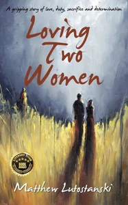 Loving Two Women: A gripping story of love, duty, sacrifice and determination