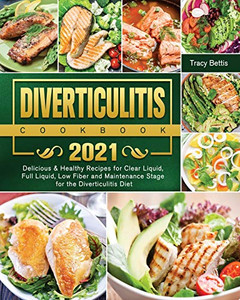 Diverticulitis Cookbook 2021: Delicious & Healthy Recipes For Clear Liquid, Full Liquid, Low Fiber And Maintenance Stage For The Diverticulitis Diet - 9781802443509