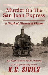 Murder On The San Juan Express: An Agent Nelson Paine Mystery