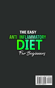 The Easy Anti-Inflammatory Diet For Beginners: The Cleansing Program To Help You Improve Digestive Health, Detox, Lose Weight, Energy Boost And Much More. - 9781801780551