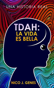 Tdah: LA VIDA ES BELLA: Una Historia Real