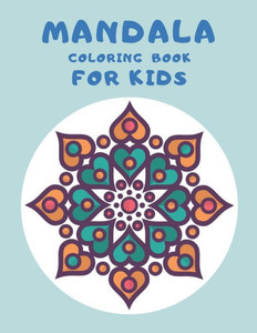 Mandala Coloring Book For Kids: 62 pages of beautiful mandalas to be colored.