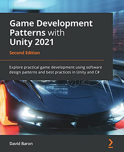 Game Development Patterns With Unity 2021: Explore Practical Game Development Using Software Design Patterns And Best Practices In Unity And C#, 2Nd Edition - 9781800200814 Game Development Patterns With Unity 2021: Explore Practical Game Development Using Software Design Patterns And Best Practices In Unity And C#, 2Nd Edition - 9781800200814