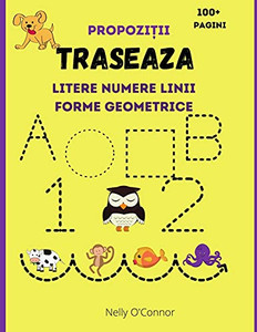 Traseaza Litere Numere Linii Forme Geometrice Si Propozitii: Carte De Activitatii Pentru Copii Varsta 3-6 Ani Þnvat Sa Scriu Si Sa Citesc (Romanian Edition) - 9781915092021