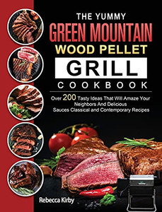 The Yummy Green Mountain Wood Pellet Grill Cookbook: Over 200 Tasty Ideas That Will Amaze Your Neighbors And Delicious Sauces Classical And Contemporary Recipes - 9781803202013 The Yummy Green Mountain Wood Pellet Grill Cookbook: Over 200 Tasty Ideas That Will Amaze Your Neighbors And Delicious Sauces Classical And Contemporary Recipes - 9781803202013