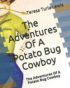 The Adventures Of A Potato Bug Cowboy: The Adventures Of A Potato Bug Cowboy