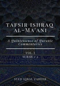 Tafsir Ishraq Al-Ma'ani - Vol I - Surah 1-3: A Quintessence of Quranic Commentaries