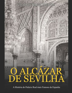 O AlcÃ¡zar de Sevilha: A HistÃ³ria do PalÃ¡cio Real mais Famoso da Espanha