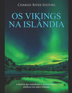 Os vikings na IslÃ¢ndia: a histÃ³ria das expediÃ§Ãµes e assentamentos nÃ³rdicos em toda a IslÃ¢ndia