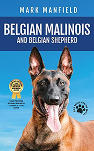 Belgian Malinois And Belgian Shepherd: Belgian Malinois And Belgian Shepherd Bible Includes Belgian Malinois Training, Belgian Sheepdog, Puppies, Belgian Tervuren, Groenendael, & More! - 9781913154318 Belgian Malinois And Belgian Shepherd: Belgian Malinois And Belgian Shepherd Bible Includes Belgian Malinois Training, Belgian Sheepdog, Puppies, Belgian Tervuren, Groenendael, & More! - 9781913154318