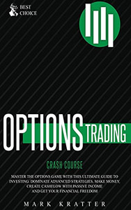 Options Trading Crash Course: Master The Options Game With This Effective Guide To Investing. Dominate Advanced Strategies, Make Money, Create ... Passive Income And Get Your Financial Freedom - 9781802678994