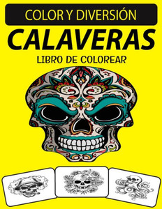 Calaveras Libro de Colorear: Un excelente libro para colorear de calaveras para adultos que incluye calaveras de azúcar