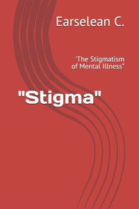 ""Stigma"": 'The Stigmatism of Mental Illness""