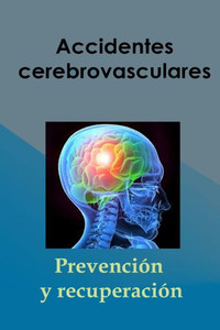 Accidentes cerebrovasculares: PrevenciÃ³n y recuperaciÃ³n