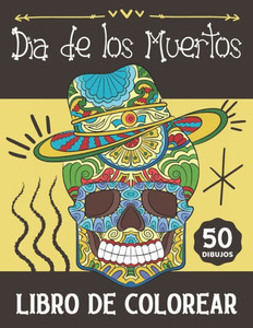 Libro de Colorear Dia de Los Muertos: Para Adultos y Adolescentes