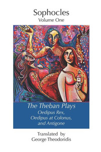 The Theban Plays: Oedipus Rex, Oedipus at Colonus and Antigone
