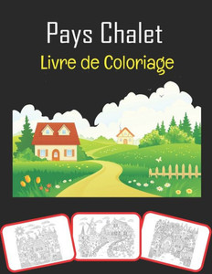 Pays Chalet Livre de coloriage: Beau pays Chalets, livre de coloriage et d'apprentissage amusant pour les enfants (60 pages et 30 images)