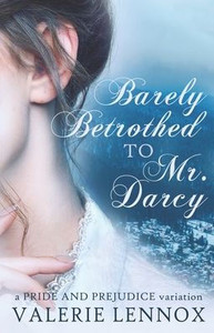 Barely Betrothed to Mr. Darcy: a Pride and Prejudice variation