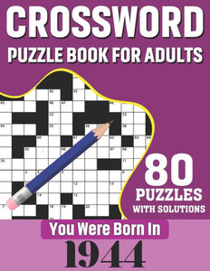 Crossword Puzzle Book For Adults: You Were Born In 1944: 80 Large Print Challenging Crossword Puzzles Book With Solutions For Adults Seniors Men Women