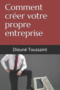 Comment crÃ©er votre propre entreprise