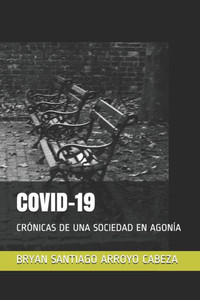 Covid-19: CrÃ³nicas de Una Sociedad En AgonÃ­a