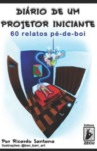Diário de um Projetor Iniciante: 60 Relatos Pé-de-boi