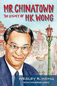 Mr. Chinatown: The Legacy Of H.K. Wong