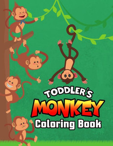 Toddler's Monkey Coloring Book: Cute, Funny and Unique Coloring Activity Book for Toddler, Beginners, Preschooler & Kids Ages 4-8