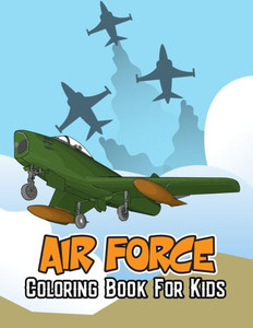 Air Force Coloring Book for Kids: War craft Fighter jet Army Unique Coloring Activity Book for Beginner, Toddler, Preschooler & Kids Ages 4-8