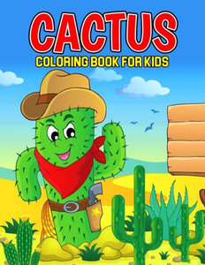 Cactus Coloring Book for Kids: A Coloring Activity Book for Toddler/ Preschooler and Kids Ages 4-8 Gift for Boys & Girls