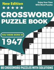 You Were Born In 1947: Crossword Puzzle Book: Adults Crossword Puzzle Logic Game Book For Seniors Men Women Puzzle Fans Supplying 80 Puzzles