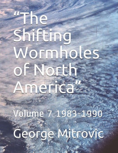 ""The Shifting Wormholes of North America"": Volume 7 1983-1990