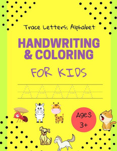 Handwriting & Coloring for Kids- Trace Letters: Alphabet- Ages 3+: Trace Letters: Alphabet Handwriting & Coloring Workbook for Kids: Preschool Writing