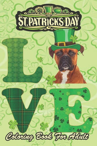 St Patricks Day Coloring Book For Adult: Boxer Shamrock Irish Dog An Adult Coloring Books St Patrick for Kids, Adults with Beautiful Irish Shamrock, L