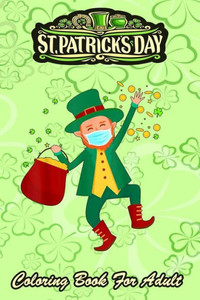 St Patricks Day Coloring Book For Adult: Leprechaun In A Mask 2021 An Adult Coloring Books St Patrick for Kids, Adults with Beautiful Irish Shamrock,