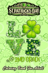 St Patricks Day Coloring Book For Adult: Love Shamrock An Adult Coloring Books St Patrick for Kids, Adults with Beautiful Irish Shamrock, Leprechaun a