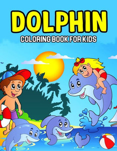 Dolphin Coloring Book for Kids: A Coloring Activity Book for Toddler/ Preschooler and Kids Ages 4-8 Gift for Boys & Girls