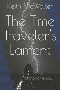 The Time Traveler's Lament: and other essays