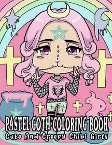 Pastel Goth Coloring Book: Cute And Creepy Chibi Girls: Kawaii Horror Coloring Book For Adults With Adorable Spooky Gothic Coloring Pages