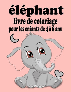 livre de coloriage éléphant pour les enfants de 4 à 8 ans: Livres de coloriage super amusants pour les enfants