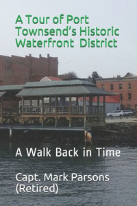 A Tour of Port Townsend's Historic Waterfront District: A Walk Back in Time
